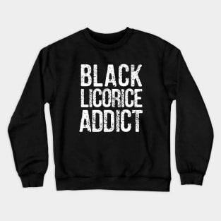 Black Licorice Addict - White Distressed Lettering Crewneck Sweatshirt